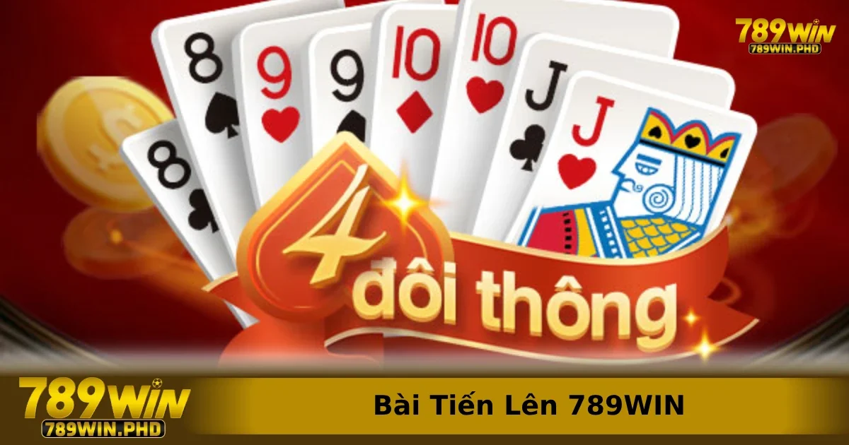 Bài Tiến Lên 789WIN – Trò Chơi Bài Quốc Dân Đỉnh Cao 2 Game bài Tiến Lên 789WIN game hot nhất mọi thời đại