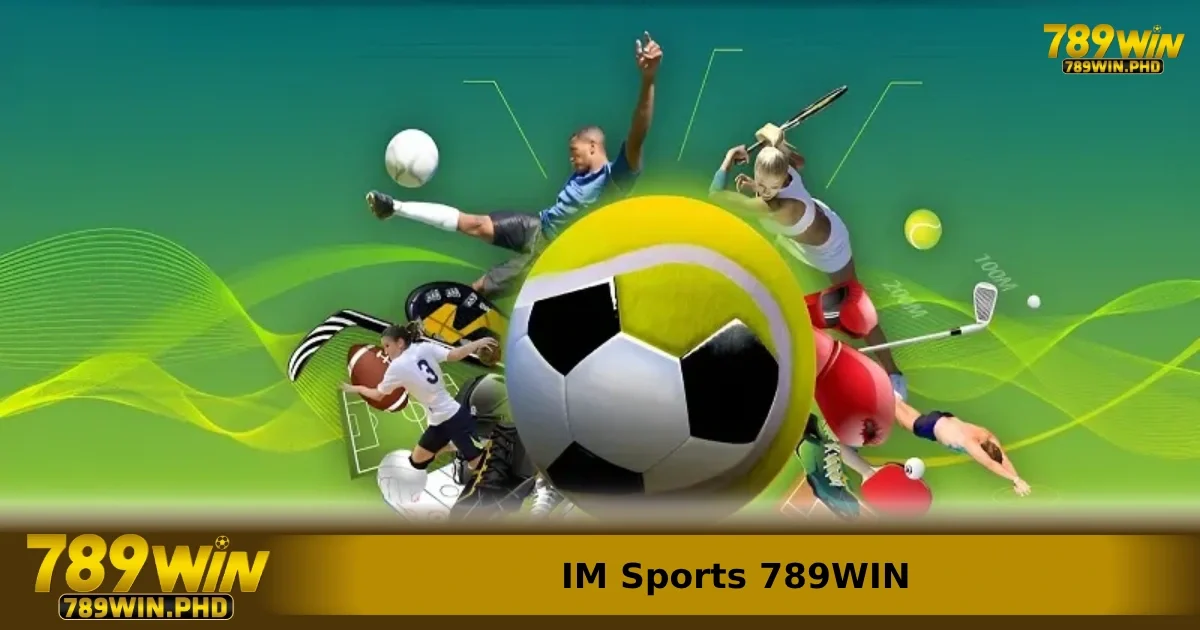 Các bước chi tiết bắt đầu chơi tại IM Sports 789win từ A-Z