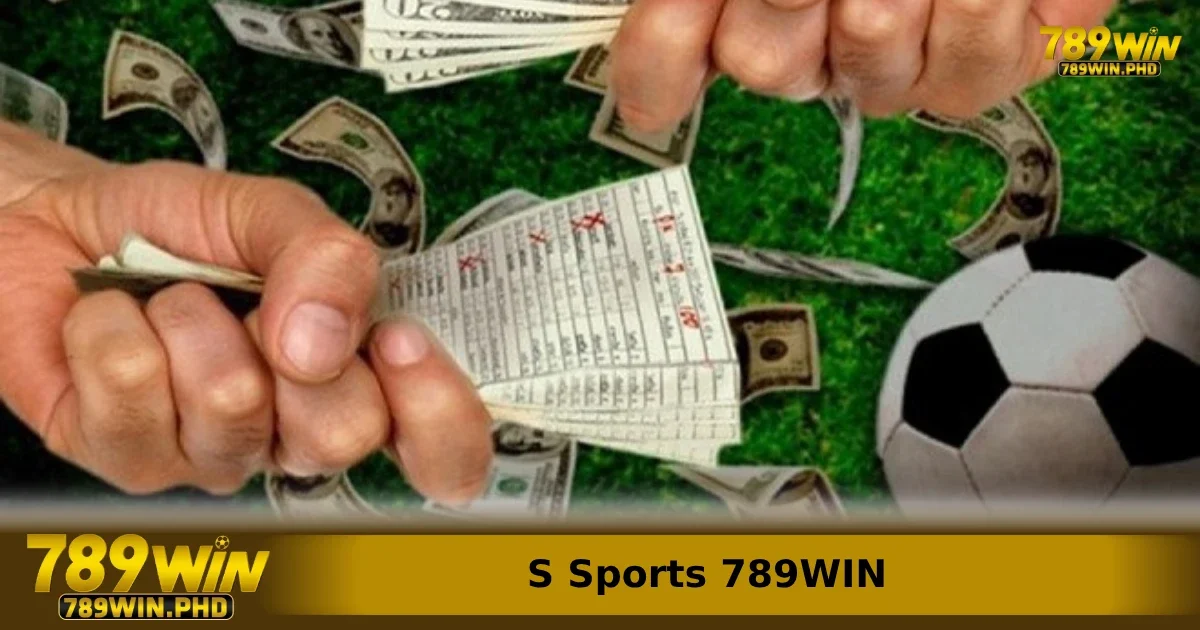 S Sports 789WIN – Nền Tảng Cá Cược Bóng Đá Phổ Biến Hàng Đầu 4 Hướng dẫn chi tiết đặt cược trên nền tảng S-Sports